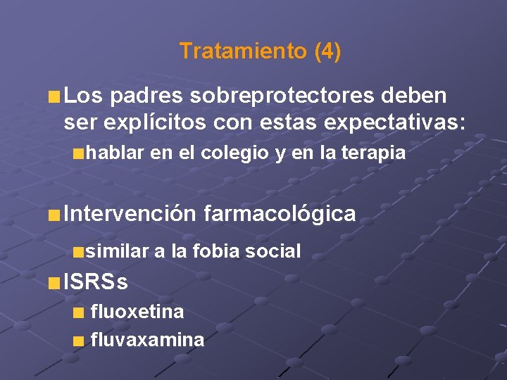 Tratamiento (4) Los padres sobreprotectores deben ser explícitos con estas expectativas: hablar en el