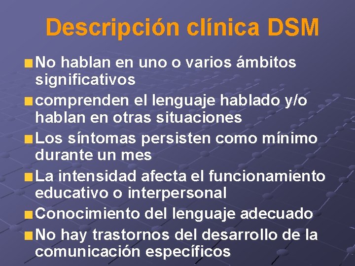 Descripción clínica DSM No hablan en uno o varios ámbitos significativos comprenden el lenguaje