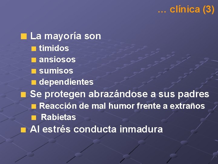 … clínica (3) La mayoría son tímidos ansiosos sumisos dependientes Se protegen abrazándose a