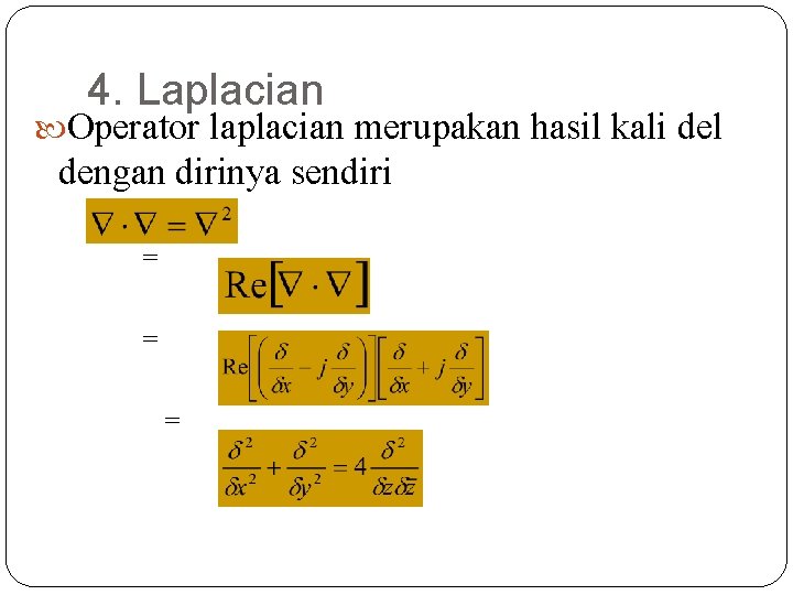 4. Laplacian Operator laplacian merupakan hasil kali del dengan dirinya sendiri = = =