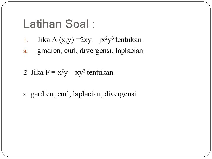 Latihan Soal : 1. a. Jika A (x, y) =2 xy – jx 2