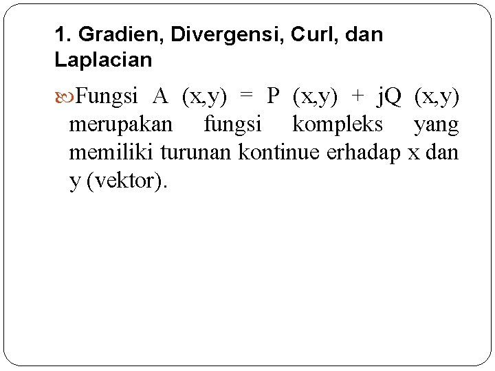 1. Gradien, Divergensi, Curl, dan Laplacian Fungsi A (x, y) = P (x, y)