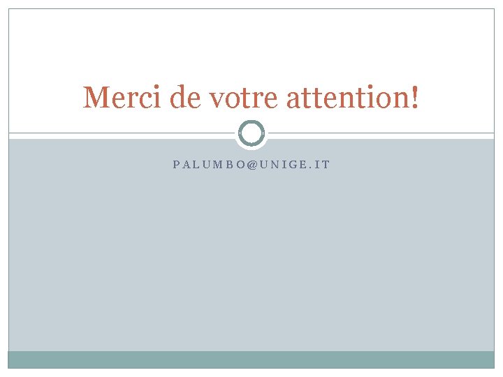 Merci de votre attention! PALUMBO@UNIGE. IT 