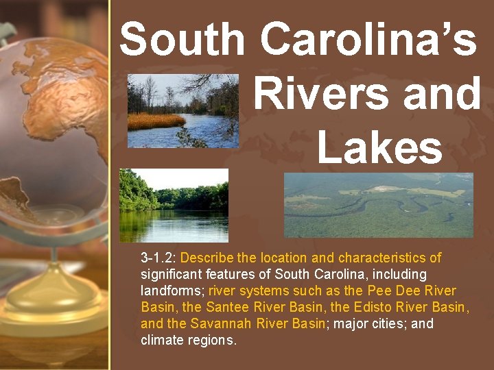 South Carolina’s Rivers and Lakes 3 -1. 2: Describe the location and characteristics of