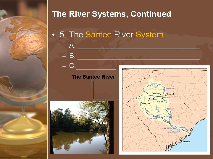 The River Systems, Continued • 5. The Santee River System – A. ________________ –