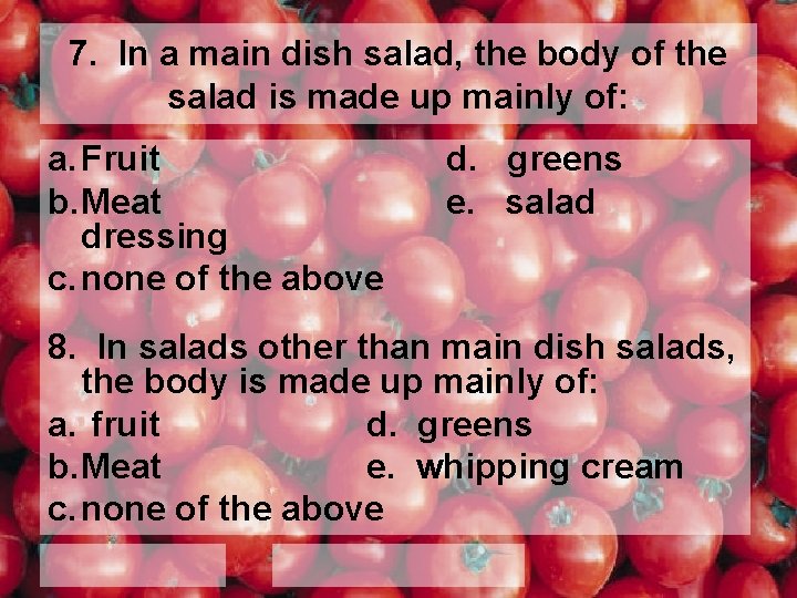 7. In a main dish salad, the body of the salad is made up