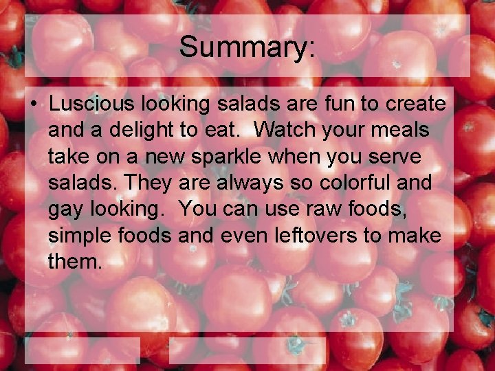Summary: • Luscious looking salads are fun to create and a delight to eat.