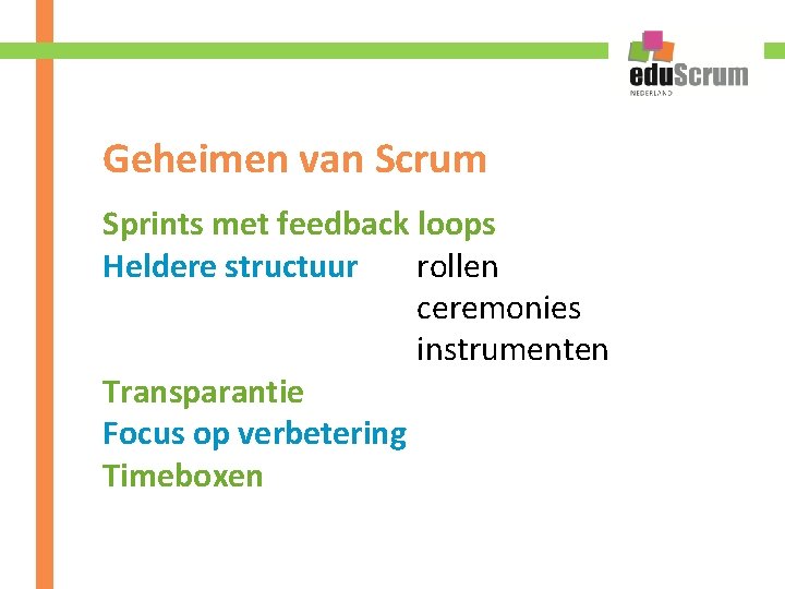 Geheimen van Scrum Sprints met feedback loops Heldere structuur rollen ceremonies instrumenten Transparantie Focus