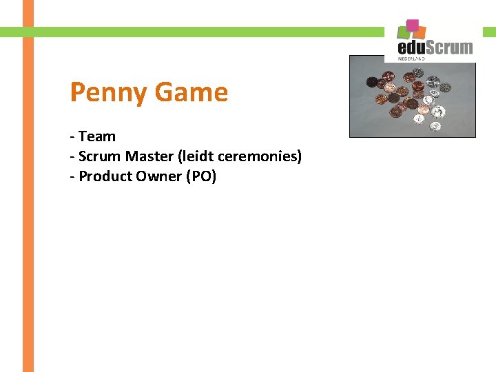 Penny Game - Team - Scrum Master (leidt ceremonies) - Product Owner (PO) 