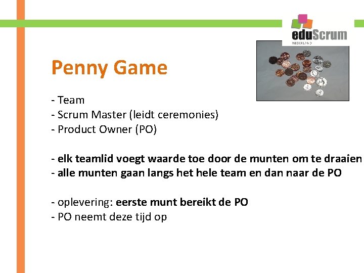 Penny Game - Team - Scrum Master (leidt ceremonies) - Product Owner (PO) -