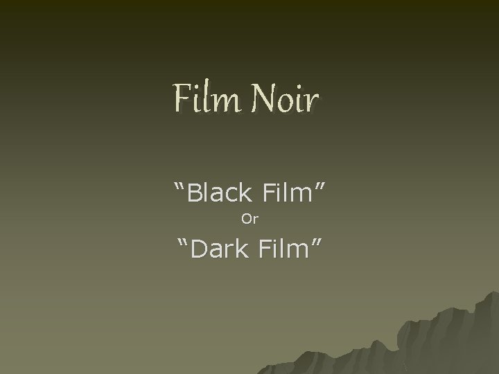 Film Noir “Black Film” Or “Dark Film” 