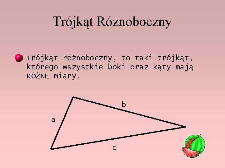 Trójkąt Różnoboczny Trójkąt różnoboczny, to taki trójkąt, którego wszystkie boki oraz kąty mają RÓŻNE