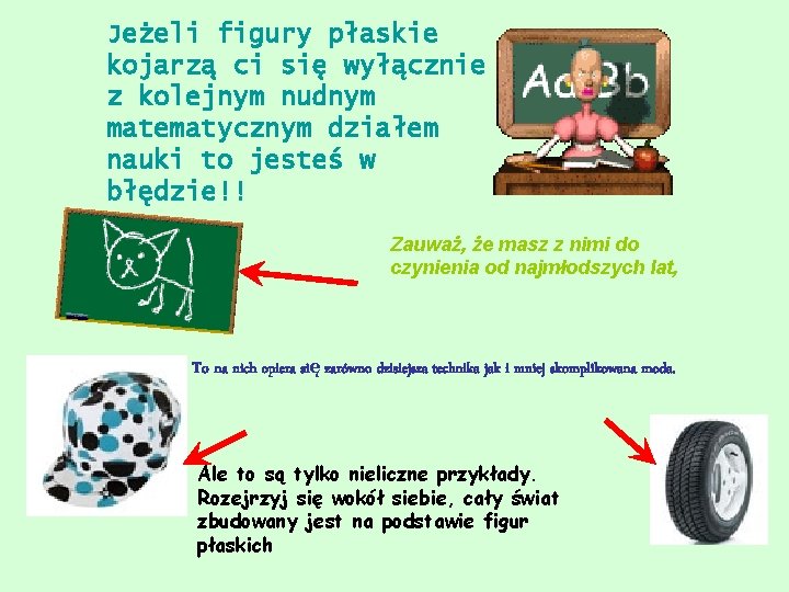 Jeżeli figury płaskie kojarzą ci się wyłącznie z kolejnym nudnym matematycznym działem nauki to