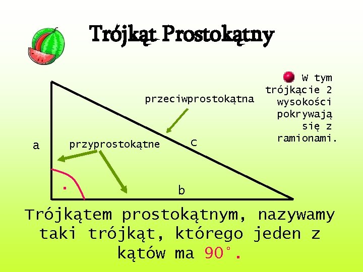 Trójkąt Prostokątny przeciwprostokątna a c przyprostokątne . W tym trójkącie 2 wysokości pokrywają się