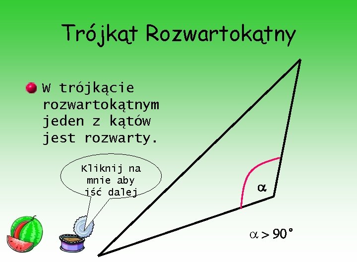 Trójkąt Rozwartokątny W trójkącie rozwartokątnym jeden z kątów jest rozwarty. Kliknij na mnie aby