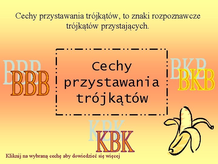 Cechy przystawania trójkątów, to znaki rozpoznawcze trójkątów przystających. Cechy przystawania trójkątów Kliknij na wybraną