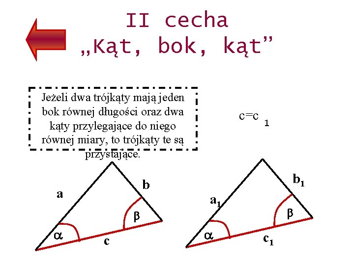 II cecha „Kąt, bok, kąt” Jeżeli dwa trójkąty mają jeden bok równej długości oraz