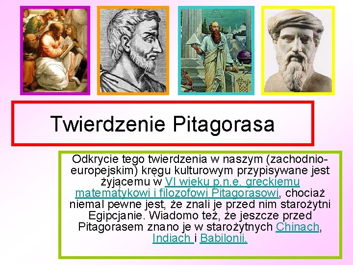 Twierdzenie Pitagorasa Odkrycie tego twierdzenia w naszym (zachodnioeuropejskim) kręgu kulturowym przypisywane jest żyjącemu w
