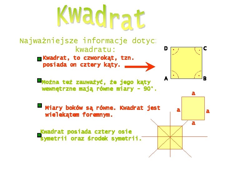  Najważniejsze informacje dotyczące D kwadratu: C Kwadrat, to czworokąt, tzn. posiada on cztery