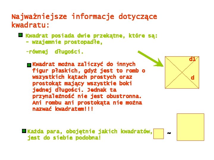 Najważniejsze informacje dotyczące kwadratu: Kwadrat posiada dwie przekątne, które są: - wzajemnie prostopadłe, -równej