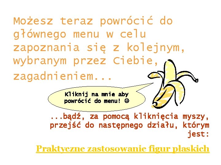 Możesz teraz powrócić do głównego menu w celu zapoznania się z kolejnym, wybranym przez