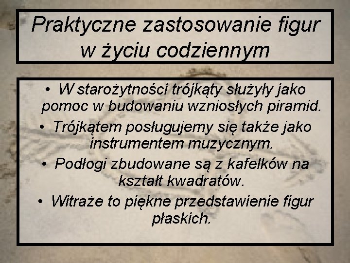 Praktyczne zastosowanie figur w życiu codziennym • W starożytności trójkąty służyły jako pomoc w