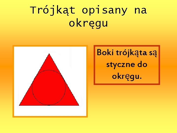 Trójkąt opisany na okręgu Boki trójkąta są styczne do okręgu. 