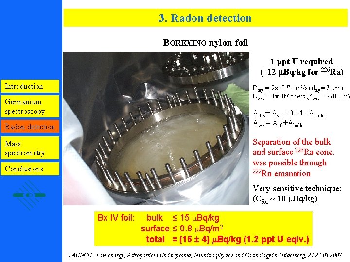 3. Radon detection BOREXINO nylon foil 1 ppt U required (~12 Bq/kg for 226