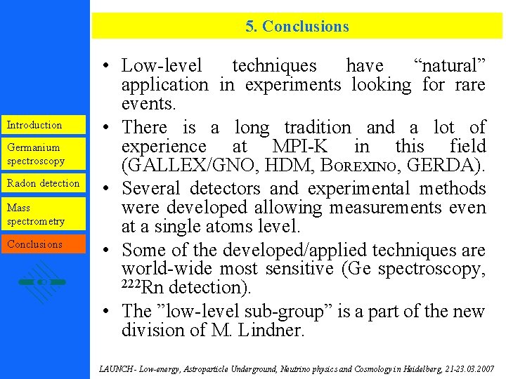 5. Conclusions Introduction Germanium spectroscopy Radon detection Mass spectrometry Conclusions • Low-level techniques have