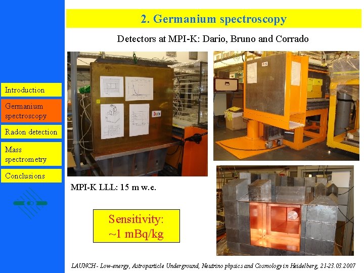 2. Germanium spectroscopy Detectors at MPI-K: Dario, Bruno and Corrado Introduction Germanium spectroscopy Radon
