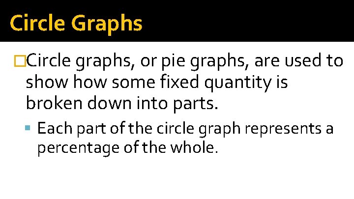 Circle Graphs �Circle graphs, or pie graphs, are used to show some fixed quantity