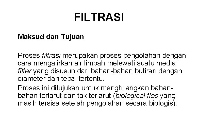 FILTRASI Maksud dan Tujuan Proses filtrasi merupakan proses pengolahan dengan cara mengalirkan air limbah