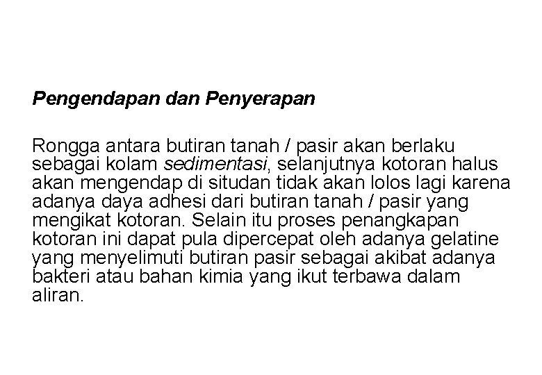 Pengendapan dan Penyerapan Rongga antara butiran tanah / pasir akan berlaku sebagai kolam sedimentasi,