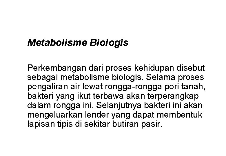 Metabolisme Biologis Perkembangan dari proses kehidupan disebut sebagai metabolisme biologis. Selama proses pengaliran air