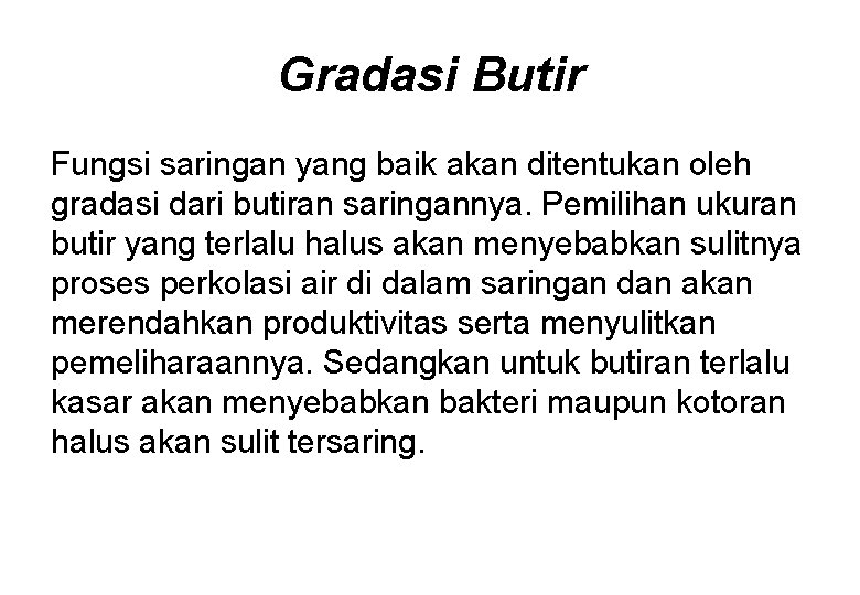 Gradasi Butir Fungsi saringan yang baik akan ditentukan oleh gradasi dari butiran saringannya. Pemilihan