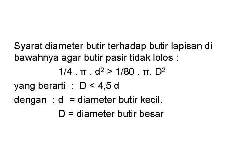 Syarat diameter butir terhadap butir lapisan di bawahnya agar butir pasir tidak lolos :