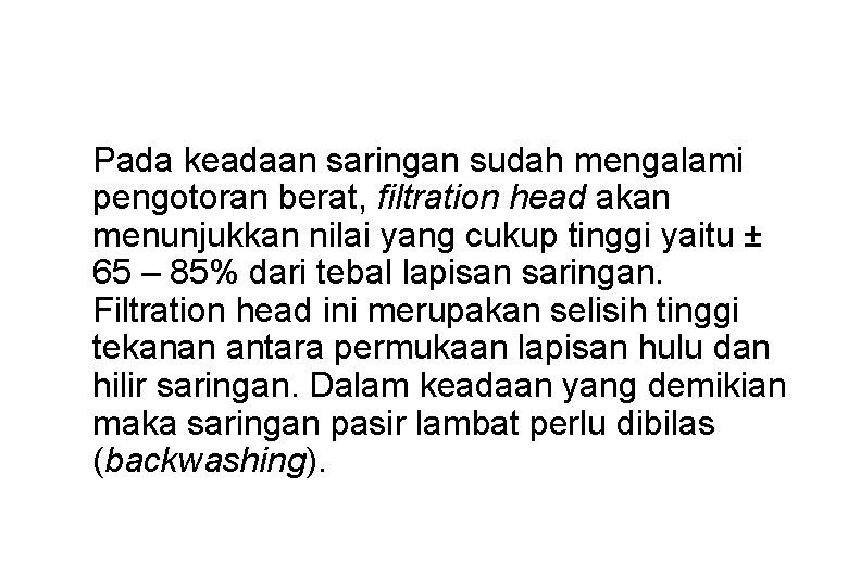 Pada keadaan saringan sudah mengalami pengotoran berat, filtration head akan menunjukkan nilai yang cukup