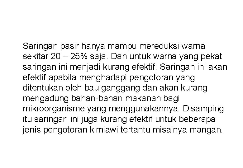 Saringan pasir hanya mampu mereduksi warna sekitar 20 – 25% saja. Dan untuk warna