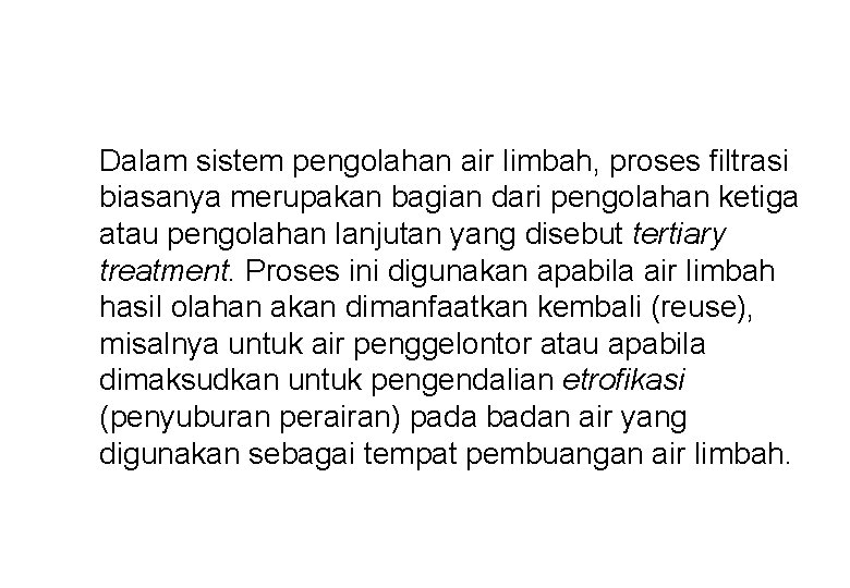 Dalam sistem pengolahan air limbah, proses filtrasi biasanya merupakan bagian dari pengolahan ketiga atau