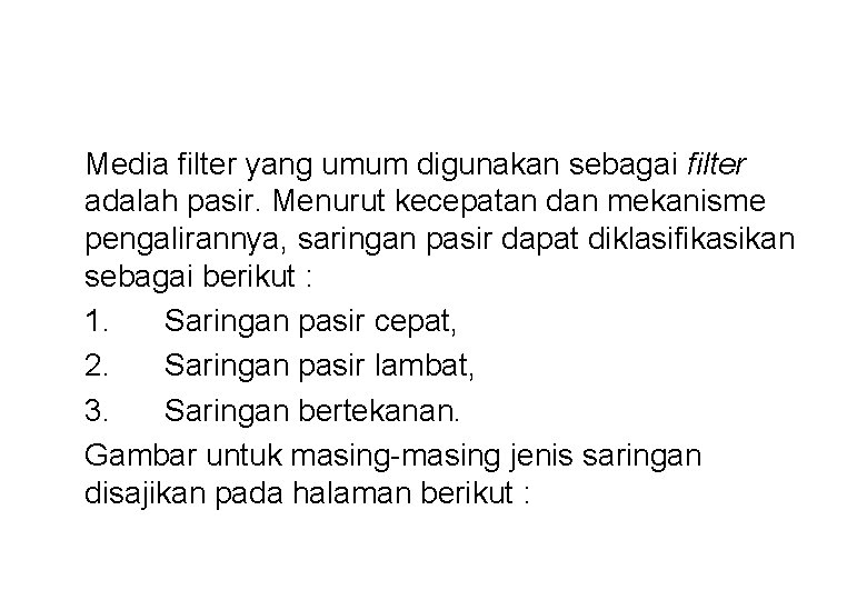 Media filter yang umum digunakan sebagai filter adalah pasir. Menurut kecepatan dan mekanisme pengalirannya,