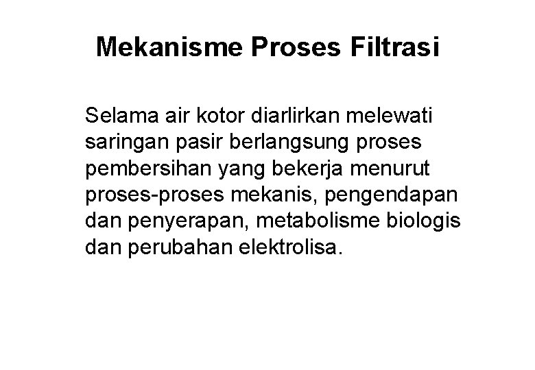 Mekanisme Proses Filtrasi Selama air kotor diarlirkan melewati saringan pasir berlangsung proses pembersihan yang