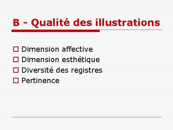 B - Qualité des illustrations Dimension affective Dimension esthétique Diversité des registres Pertinence 