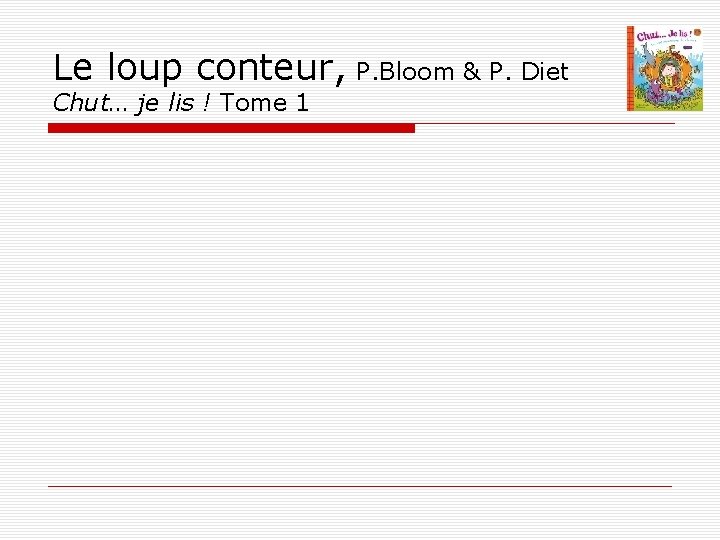 Le loup conteur, P. Bloom & P. Diet Chut… je lis ! Tome 1