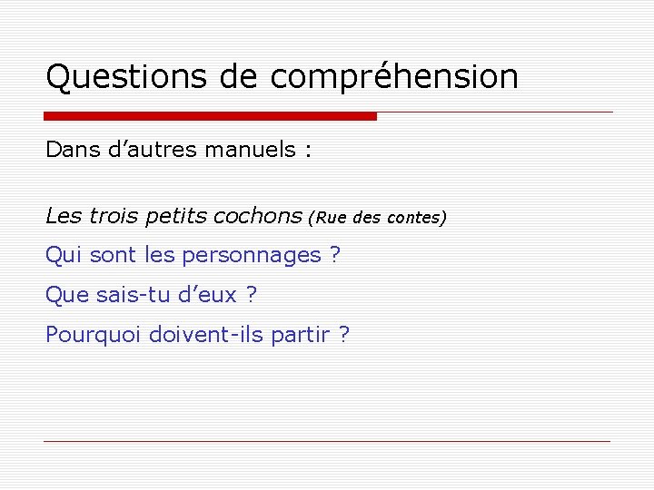 Questions de compréhension Dans d’autres manuels : Les trois petits cochons (Rue des contes)