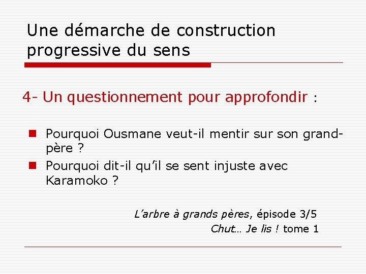 Une démarche de construction progressive du sens 4 - Un questionnement pour approfondir :