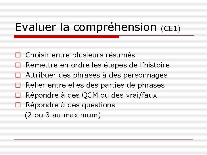 Evaluer la compréhension (CE 1) Choisir entre plusieurs résumés Remettre en ordre les étapes