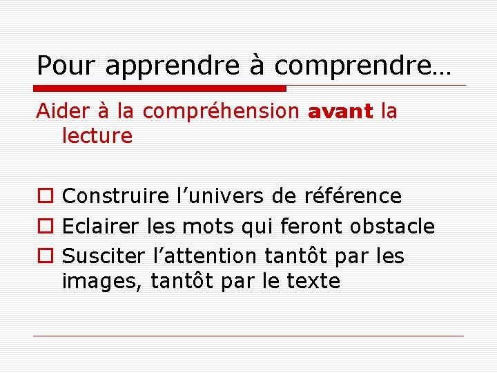 Pour apprendre à comprendre… Aider à la compréhension avant la lecture Construire l’univers de