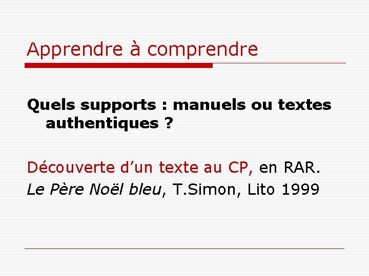 Apprendre à comprendre Quels supports : manuels ou textes authentiques ? Découverte d’un texte