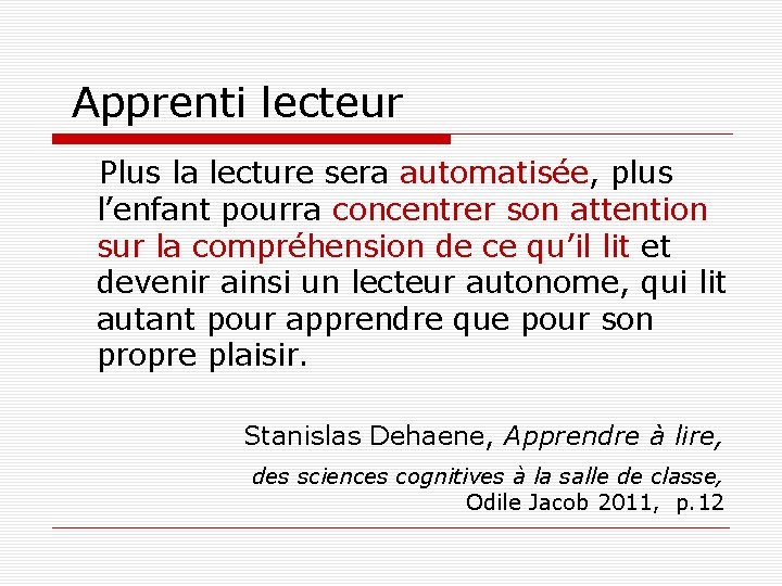  Apprenti lecteur Plus la lecture sera automatisée, plus l’enfant pourra concentrer son attention