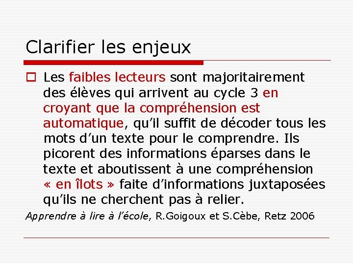 Clarifier les enjeux Les faibles lecteurs sont majoritairement des élèves qui arrivent au cycle